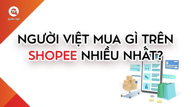 Người Việt mua gì trên Shopee nhiều nhất?