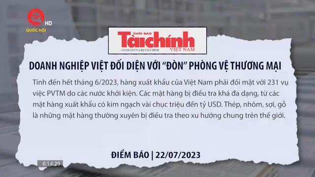Điểm báo: Doanh nghiệp Việt đối diện với "đòn" phòng vệ thương mại