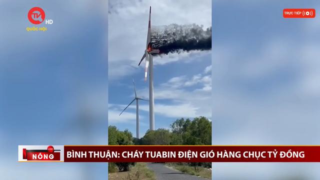 Bình Thuận: Cháy tuabin điện gió hàng chục tỷ đồng