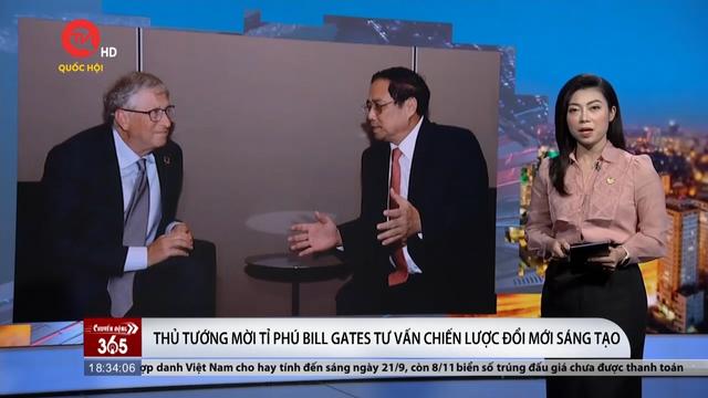 Thủ tướng Phạm Minh Chính mời tỉ phú Bill Gates tư vấn chiến lược đổi mới sáng tạo