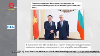 Truyền thông Bulgaria đưa tin đậm nét về chuyến thăm của Chủ tịch Quốc hội