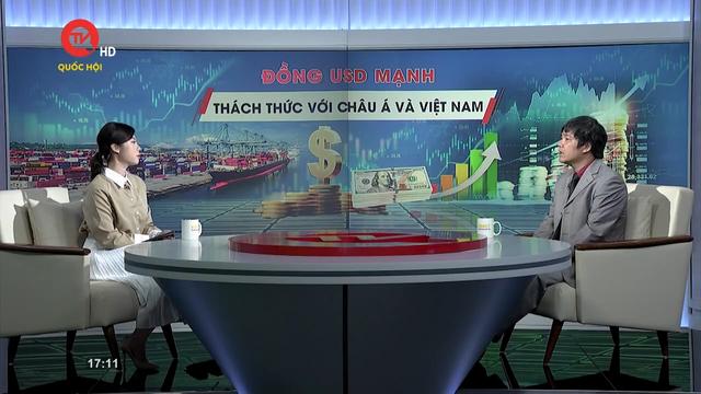 Diễn đàn kinh tế: Đồng USD mạnh - thách thức với Châu Á và Việt Nam