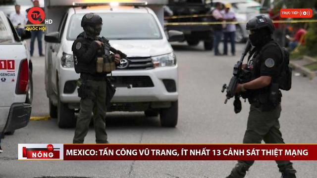 Mexico: Tấn công vũ trang, ít nhất 13 cảnh sát thiệt mạng
