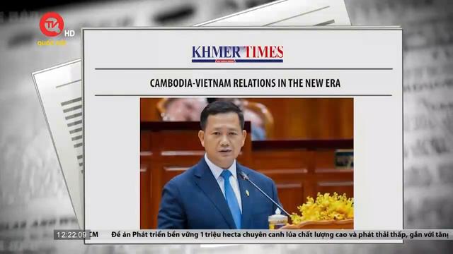 Việt Nam điểm báo: Quan hệ Việt Nam - Campuchia trong kỷ nguyên mới