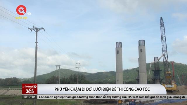Phú Yên: Chậm di dời lưới điện để thi công cao tốc