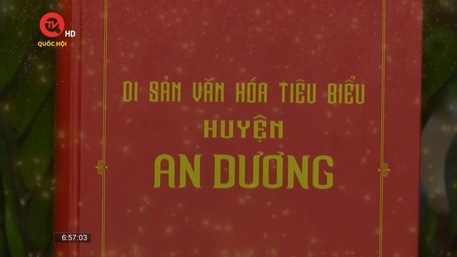 Cuốn sách tôi chọn: Di sản văn hóa tiêu biểu huyện An Dương - Tôn vinh những viên ngọc quý quốc gia 