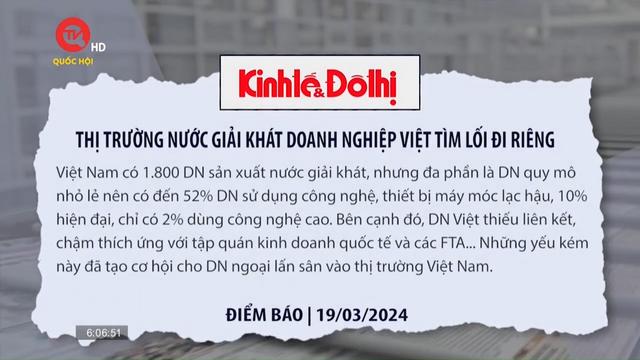 Điểm báo 19/3: Thị trường nước giải khát - Doanh nghiệp Việt tìm lối đi riêng