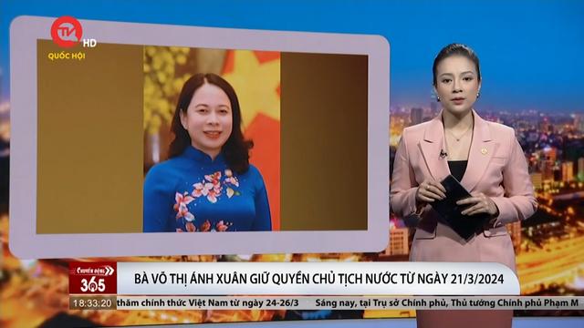 Bà Võ Thị Ánh Xuân giữ chức quyền Chủ tịch Nước từ ngày 21/3/2024