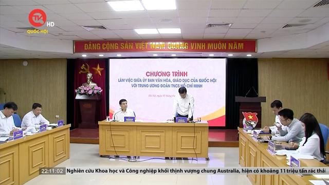 Ủy ban Văn hoá, Giáo dục làm việc với Trung ương Đoàn thanh niên cộng sản Hồ Chí Minh 