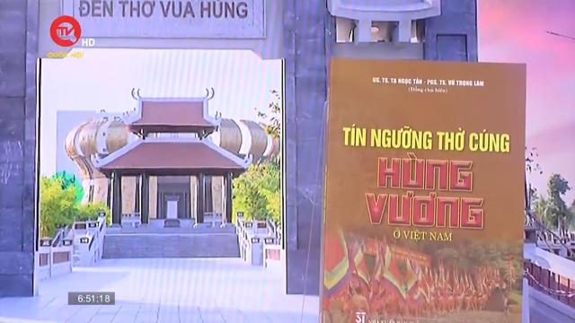 Cuốn sách tôi chọn: Tín ngưỡng thờ cúng Hùng Vương ở Việt Nam
