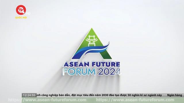Diễn đàn Tương lai ASEAN - Sự kiện đa phương lớn nhất Việt Nam chủ trì tổ chức trong năm 2024