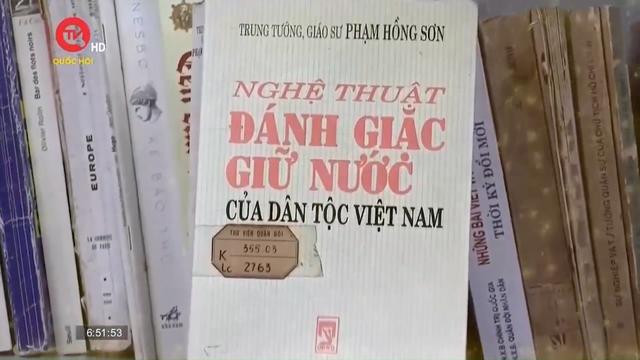 Cuốn sách tôi chọn: Nghệ thuật đánh giặc giữ nước của dân tộc Việt Nam - Khoa học quân sự "lấy nhỏ thắng lớn" 