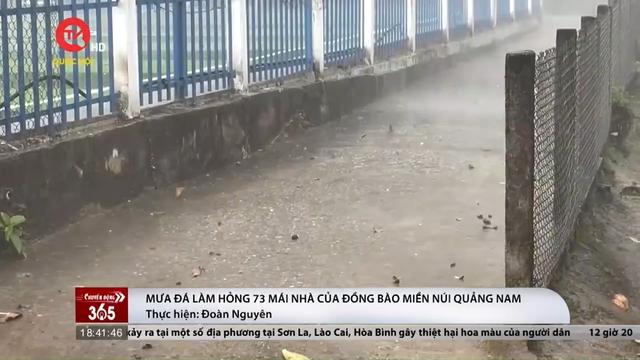 Mưa đá làm hỏng 73 mái nhà của đồng bào miền núi Quảng Nam 