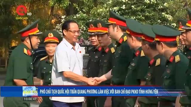 Phó Chủ tịch Quốc hội Trần Quang Phương làm việc với Ban chỉ đạo Phòng không nhân dân tỉnh Hưng Yên