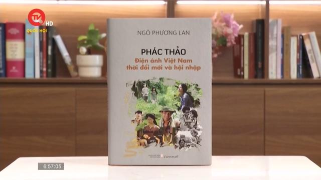 Cuốn sách tôi chọn: Phác thảo điện ảnh Việt Nam thời đổi mới và hội nhập