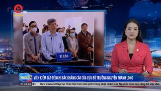 Viện kiểm sát đề nghị bác kháng cáo của cựu Bộ trưởng Nguyễn Thanh Long