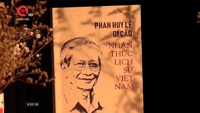 Cuốn sách tôi chọn: Phan Huy Lê di cảo - Nhận thức lịch sử Việt Nam