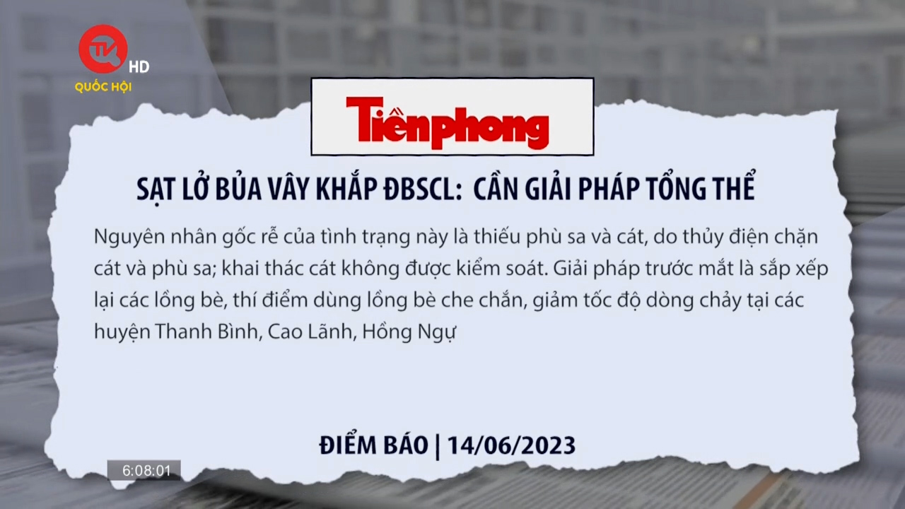 Điểm báo 14/6: Cân giải pháp tổng thể cho sạt lở ở Đồng bằng Sông Cửu Long