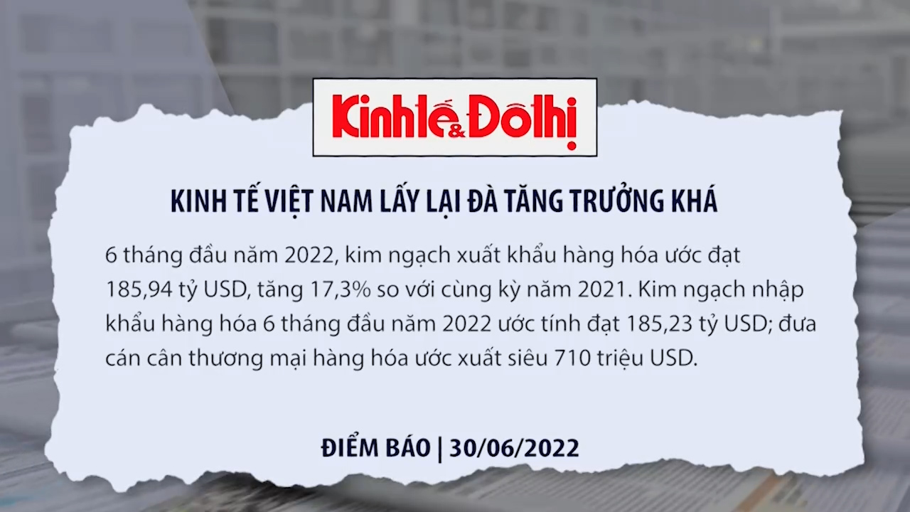 Điểm báo 30/6: Kinh tế Việt Nam lấy lại đà tăng trưởng khá